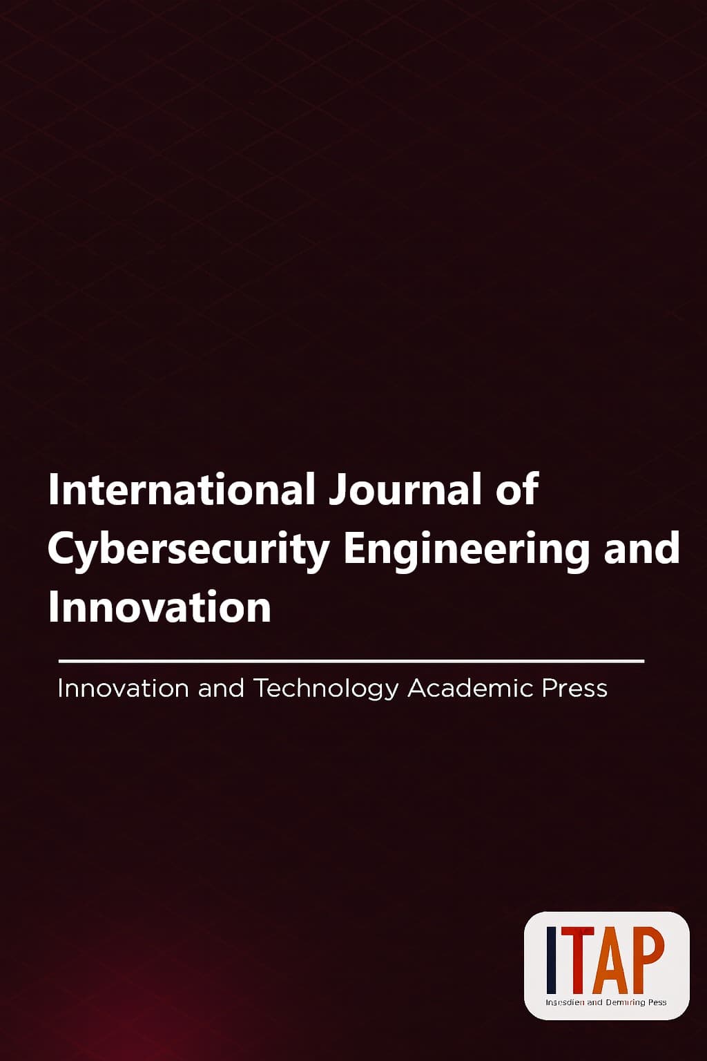 International Journal of Cybersecurity Engineering and Innovation